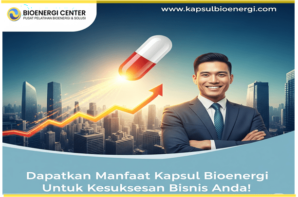 Manfaat Kapsul Bioenergi Untuk Bisnis Sukses, Lancar, Maju dan Berkembang